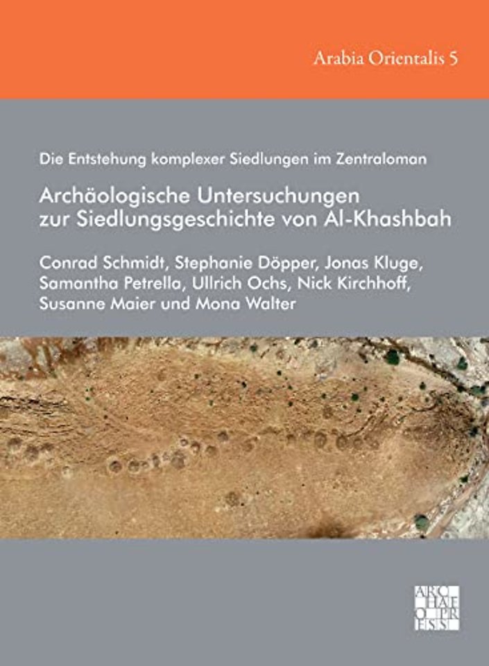 Die Entstehung komplexer Siedlungen im Zentraloman: Archaologische Untersuchungen zur Siedlungsgeschichte von Al-Khashbah