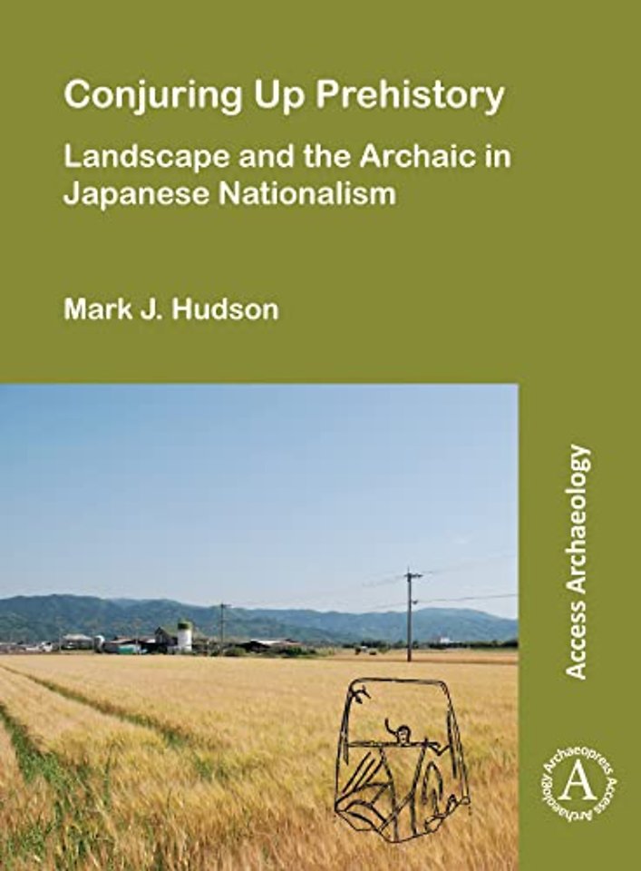Conjuring Up Prehistory: Landscape and the Archaic in Japanese Nationalism
