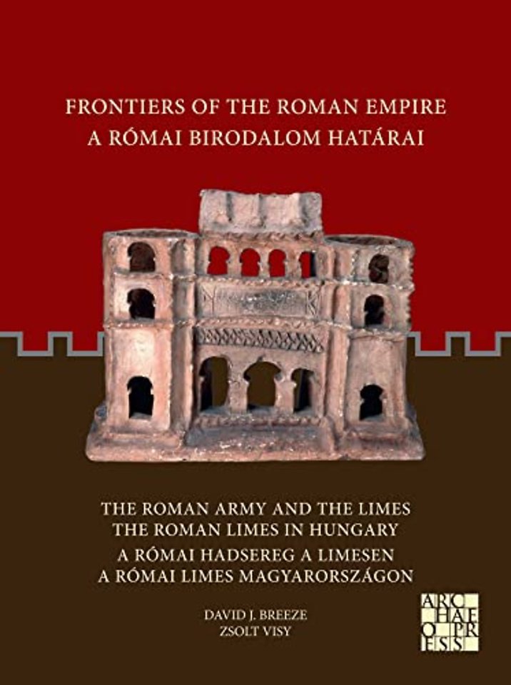 Frontiers of the Roman Empire: The Roman Army and the Limes / The Roman Limes in Hungary