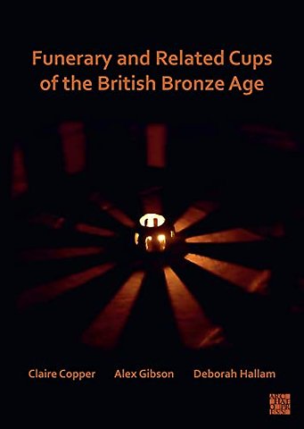 Funerary and Related Cups of the British Bronze Age