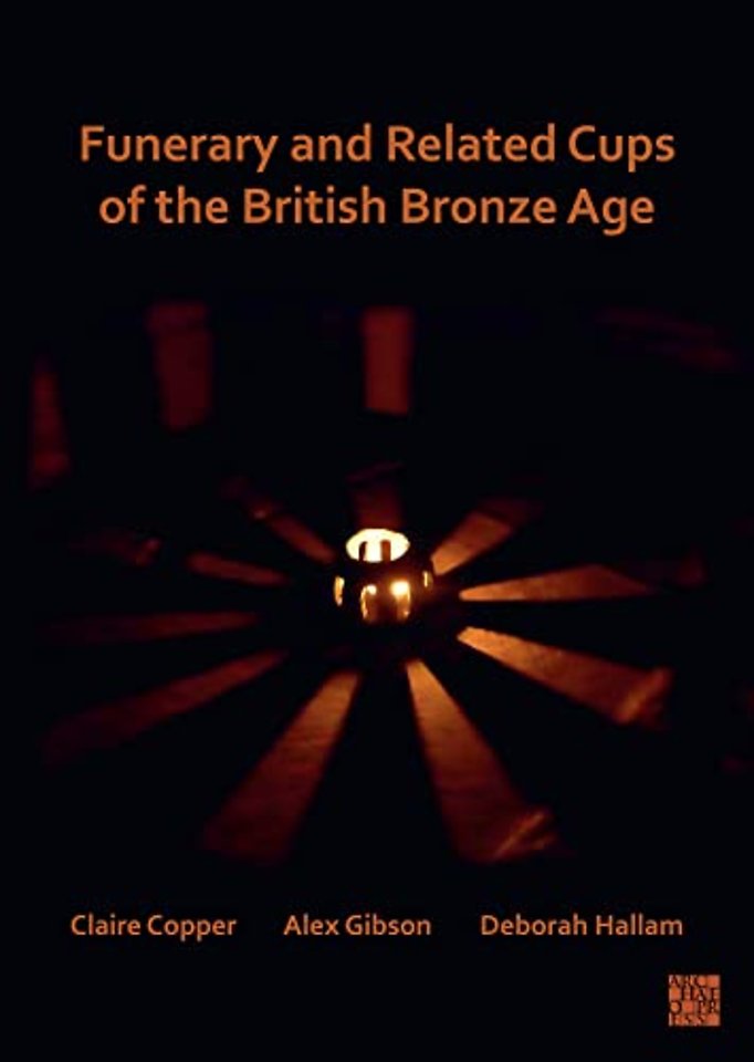 Funerary and Related Cups of the British Bronze Age