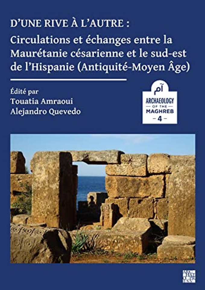 D’une rive a l’autre: circulations et echanges entre la Mauretanie cesarienne et le sud-est de l’Hispanie (Antiquite-Moyen-age)