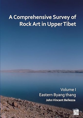 A Comprehensive Survey of Rock Art in Upper Tibet: Volume I