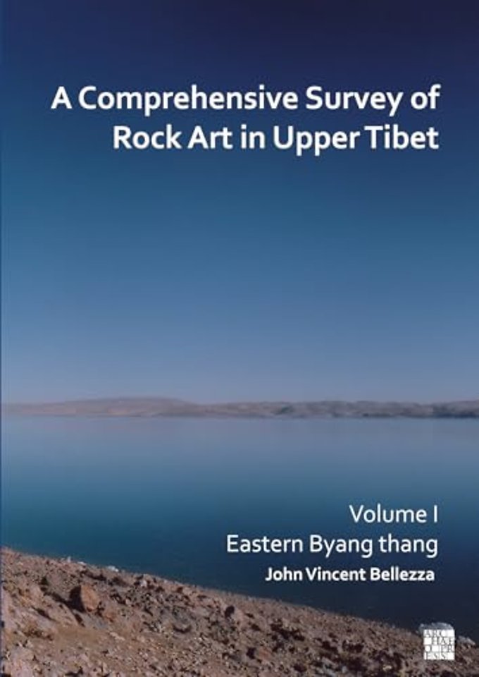 A Comprehensive Survey of Rock Art in Upper Tibet: Volume I