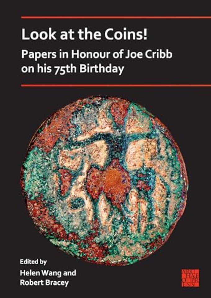 Look at the Coins! Papers in Honour of Joe Cribb on his 75th Birthday