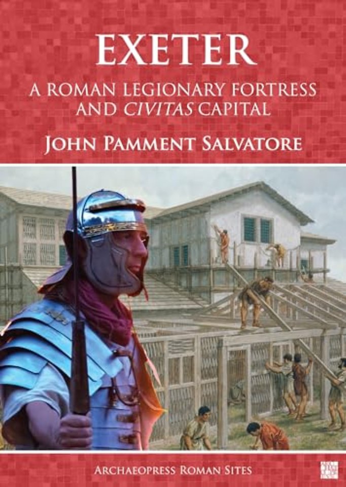 Exeter: A Roman Legionary Fortress and Civitas Capital