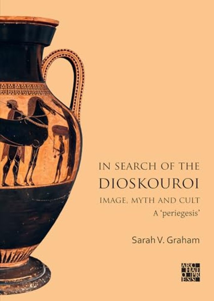 In Search of the Dioskouroi. Image, Myth and Cult