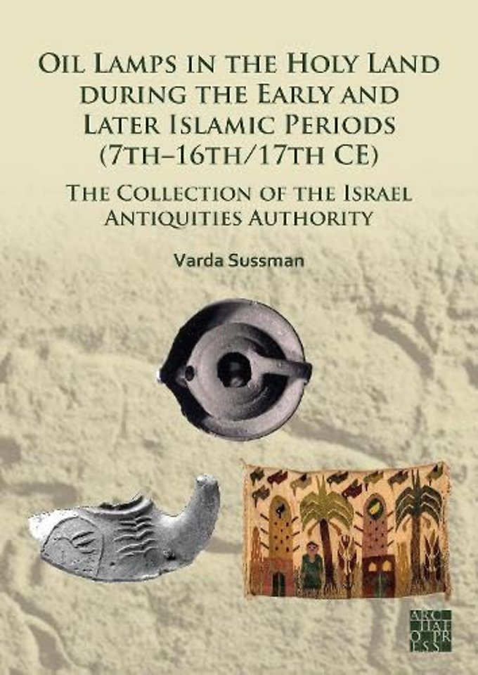 Oil Lamps in the Holy Land during the Early and Later Islamic Periods (7th–16th/17th CE)