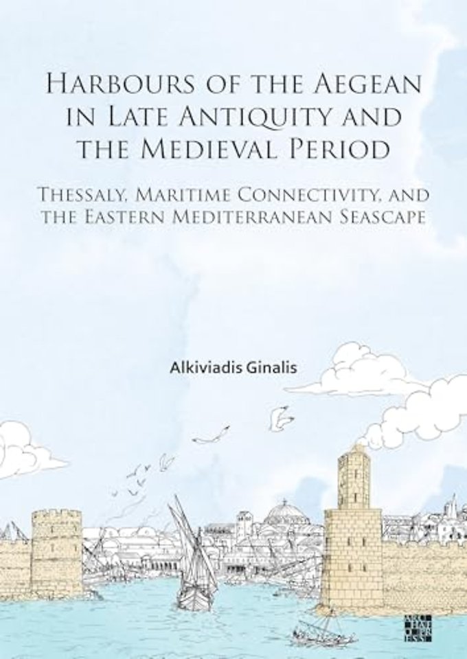 Harbours of the Aegean in Late Antiquity and the Medieval Period
