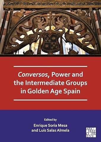 Conversos, Power and the Intermediate Groups in Golden Age Spain