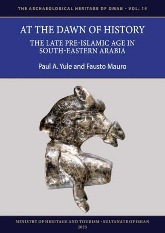 At the Dawn of History: The Late Pre-Islamic Age in South-Eastern Arabia