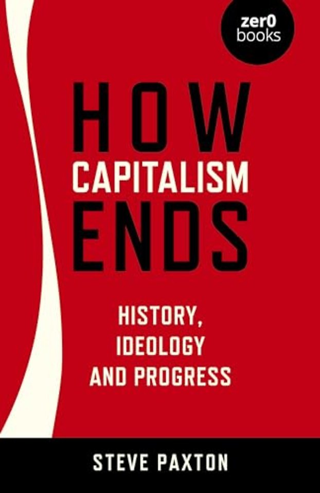 How Capitalism Ends - History, Ideology and Progress