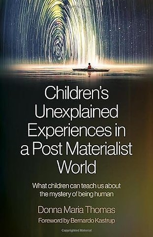 Children's Unexplained Experiences in a Post Materialist World