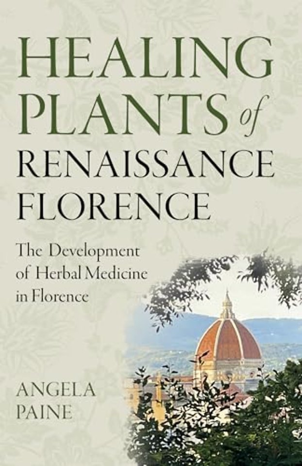 Healing Plants of Renaissance Florence – The Development of Herbal Medicine in Florence