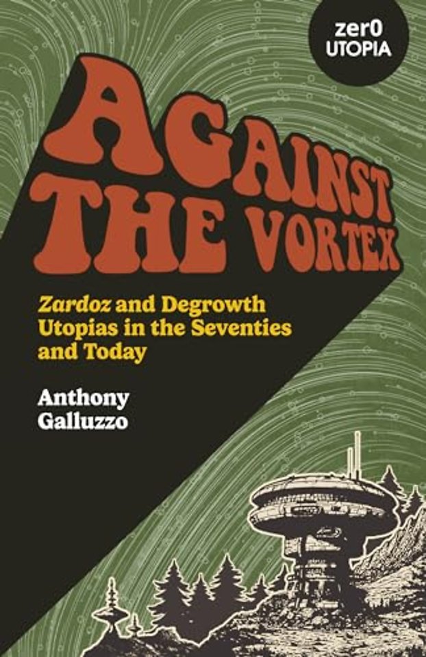 Against the Vortex – Zardoz and Degrowth Utopias in the Seventies and Today