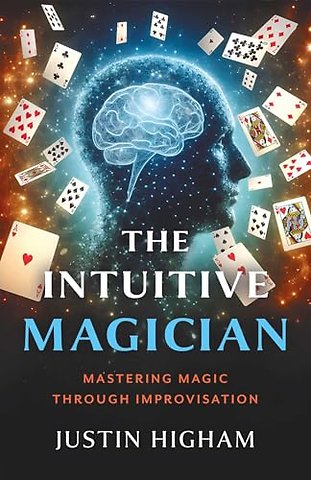 Intuitive Magician, The – Mastering Magic Through Improvisation