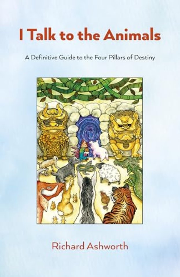 I Talk to the Animals – A  Definitive Guide to the Four Pillars of Destiny