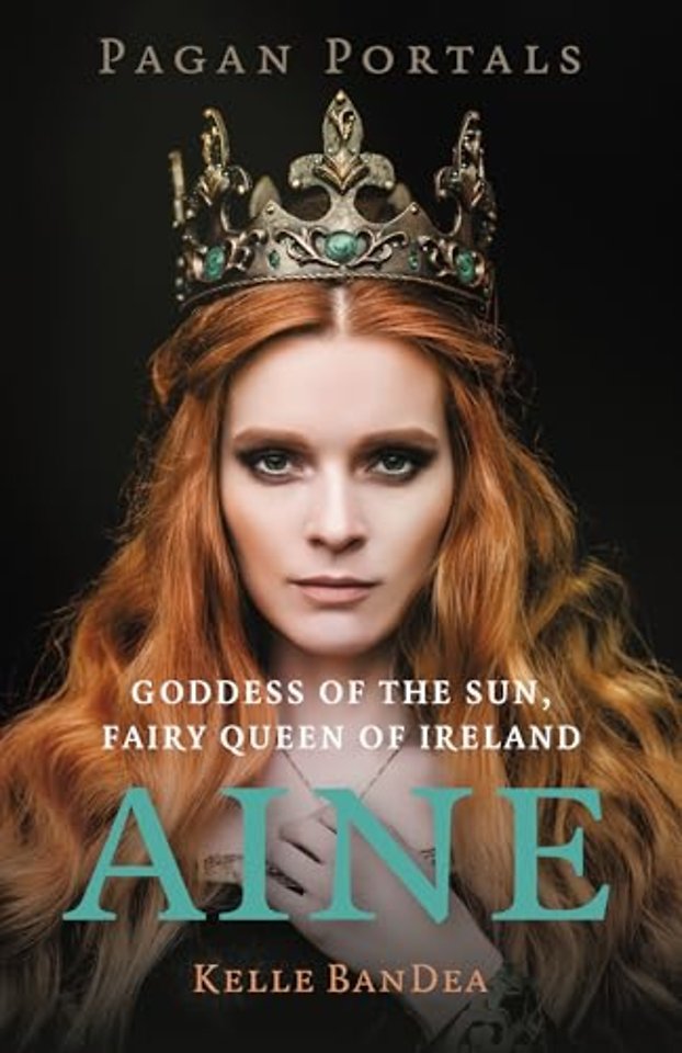 Pagan Portals – Aine – Goddess of the Sun, Fairy Queen of Ireland
