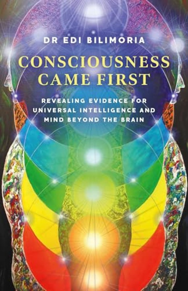 Consciousness Came First – Revealing Evidence for Universal Intelligence and Mind Beyond the Brain