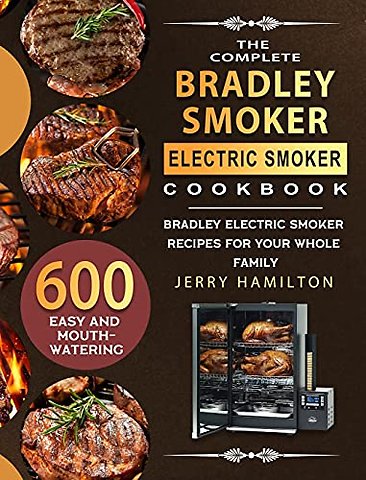 The Complete Bradley Smoker Electric Smoker Cookbook