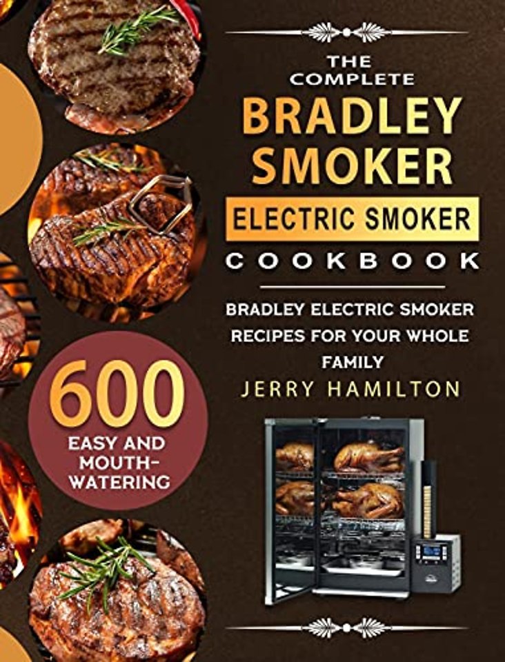 The Complete Bradley Smoker Electric Smoker Cookbook