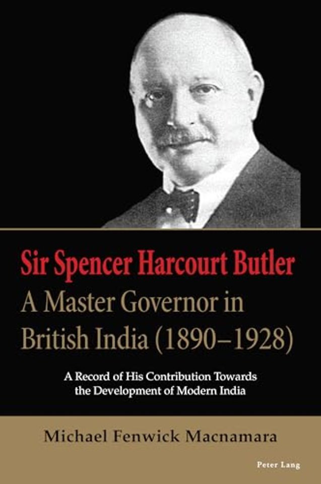 Sir Spencer Harcourt Butler: A Master Governor in British India (1890–1928)