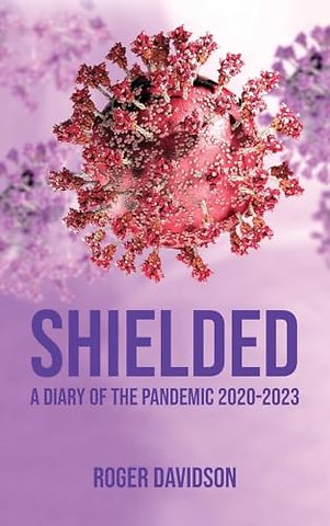 'Shielded': A Diary of the Pandemic 2020-2023