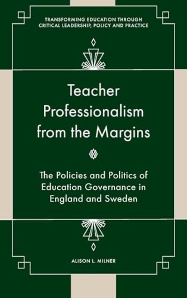 Teacher Professionalism from the Margins – The Policies and Politics of Education Governance in England and Sweden