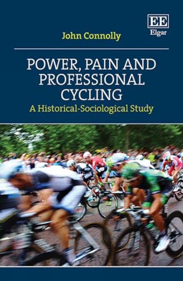 Power, Pain and Professional Cycling – A Historical–Sociological Study