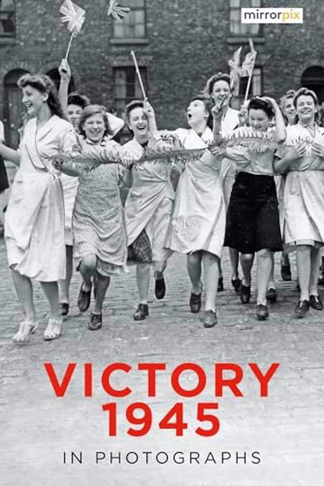 Victory 1945 in Photographs