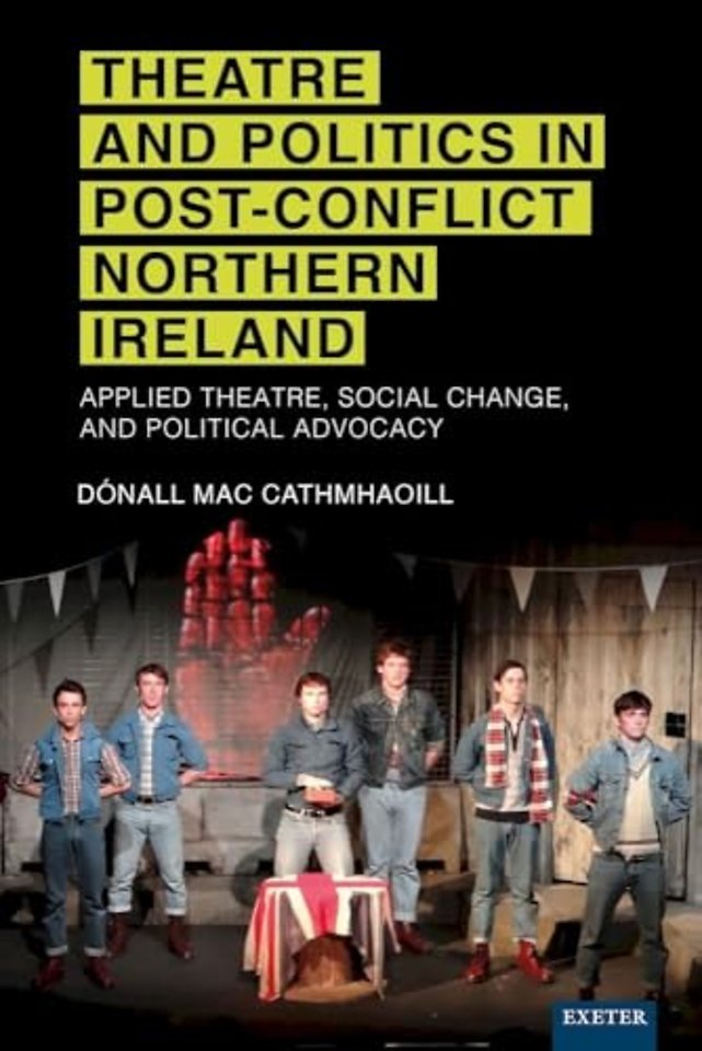 Theatre and Politics in Post-Conflict Northern Ireland