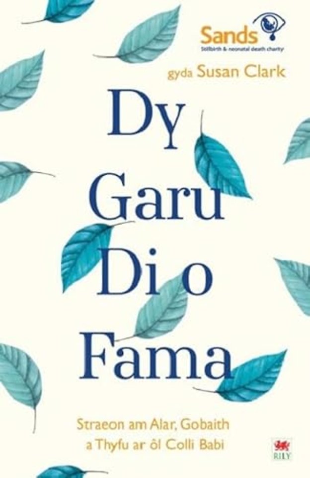 Darllen yn Well: Dy Garu Di o Fama - Straeon am Alar, Gobaith a Thyfu ar ol Colli Babi