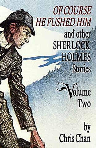Of Course He Pushed Him and Other Sherlock Holmes Stories Volume 2