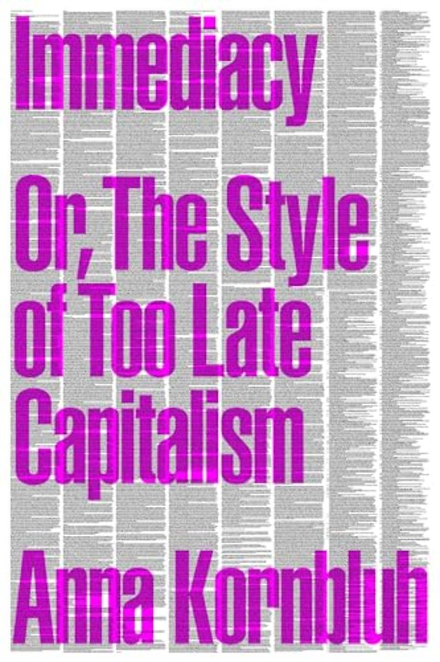 Immediacy, or The Style of Too Late Capitalism