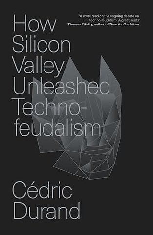 How Silicon Valley Unleashed Techno-feudalism
