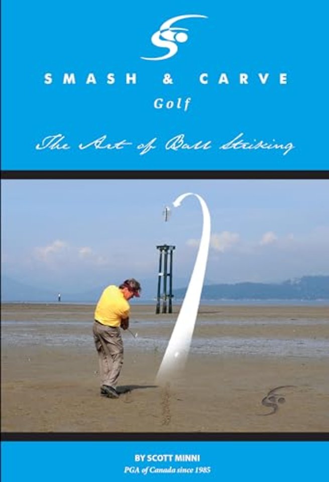 Smash and Carve Golf! The Art of Ball Striking
