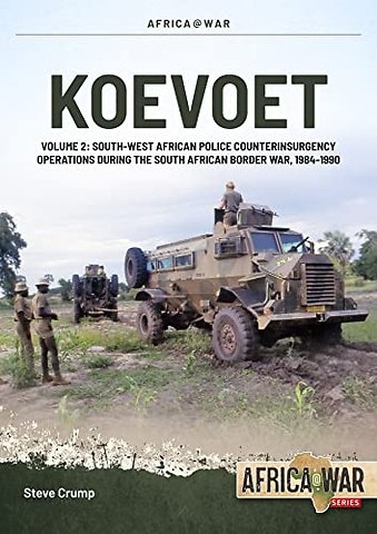 Koevoet Volume 2: South West African Police Counter Insurgency Operations During the South African Border War, 1985-1989