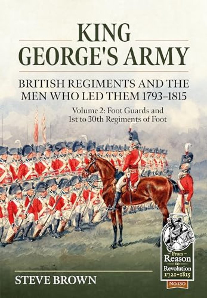 King George’s Army - British Regiments and the Men Who Led Them 1793-1815 Volume 2