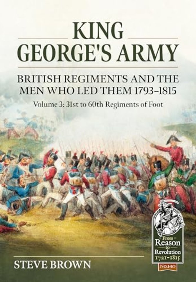 King George's Army, British Regiments and the Men Who Led Them Volume 3