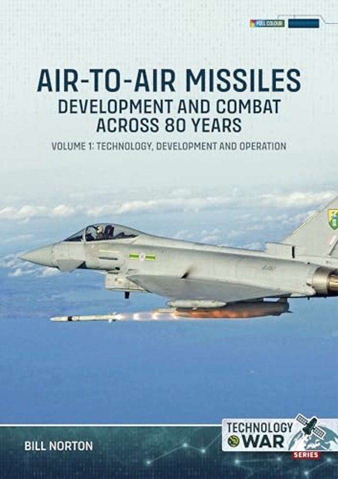 Air-To-Air Missiles, Development and Combat Across 80 Years Volume 1: