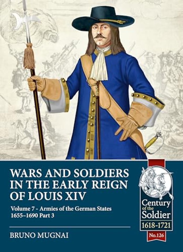 Wars and Soldiers in the Early Reign of Louis XIV Volume 7 Part 3