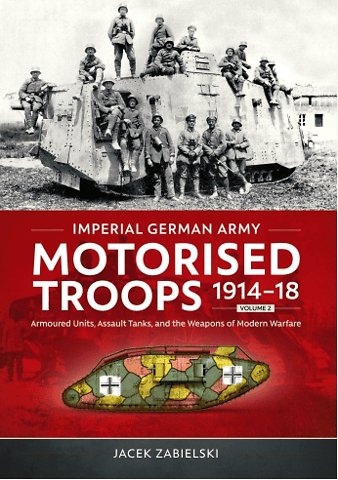 Imperial German Army Motorised Troops 1914-18 Volume 2