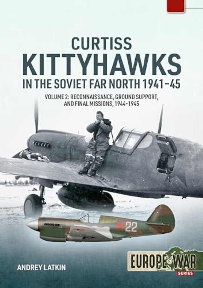 Curtiss Kittyhawks in the Soviet Far North 1941-45 Volume 2