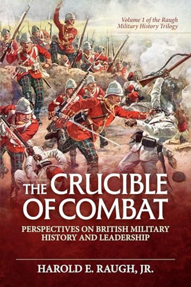 The Crucible of Combat: Perspectives on British Military History and Leadership