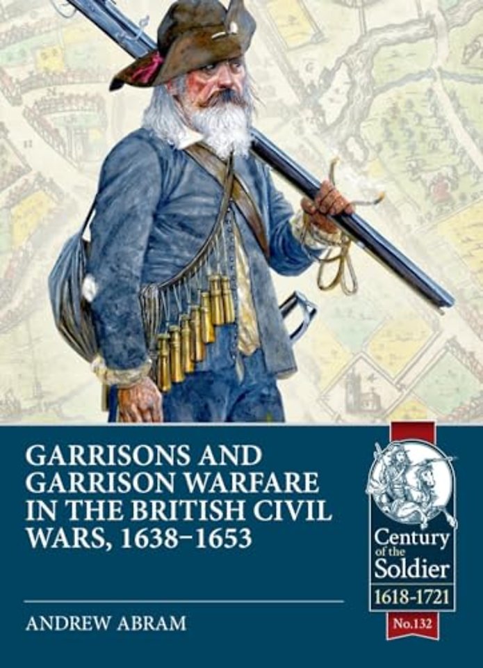 Garrisons and Garrison Warfare in the British Civil Wars, 1638-1653