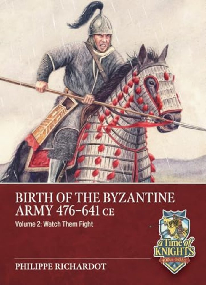 Birth of the Byzantine Army 476-641 CE Volume 2