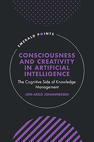 Consciousness and Creativity in Artificial Intel – The Cognitive Side of Knowledge Management