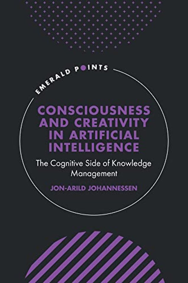 Consciousness and Creativity in Artificial Intel – The Cognitive Side of Knowledge Management