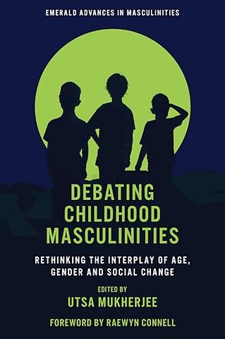 Debating Childhood Masculinities – Rethinking the Interplay of Age, Gender and Social Change