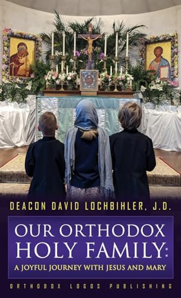 Our Orthodox Holy Family: A Joyful Journey with Jesus and Mary
